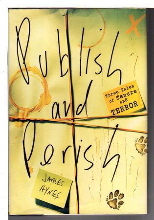 PUBLISH AND PERISH: Three Tales of Tenure and Terror. by Hynes, James.