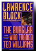 Another image of THE BURGLAR WHO TRADED TED WILLIAMS. by Block, Lawrence.