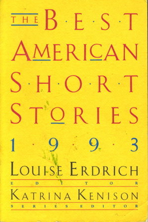 THE BEST AMERICAN SHORT STORIES, 1993. by (anthology) Erdrich, Louse, editor (contributors: Antonya Nelson, Mary Gaitskill, Wendell Berry, Harlan Ellison,Susan Powers, Andrea Lee, Lorrie Moore, Tony Earley, Joanna Scott and others.)
