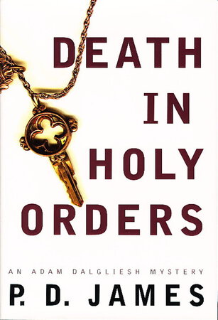 DEATH IN HOLY ORDERS. by James, P. D.