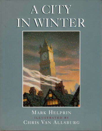 A CITY IN WINTER. by Van Allsburg, Chris and Helprin, Mark.