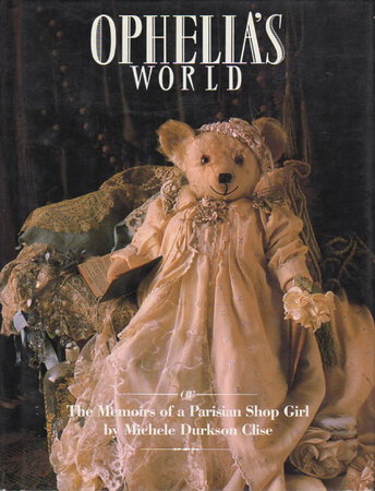 OPHELIA'S WORLD or The Memoirs of a Parisian Shop Girl by Clise , Michele Durkson.