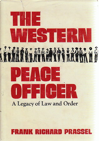 WESTERN PEACE OFFICER: A Legacy of Law and Order. by Prassel, Frank Richard.