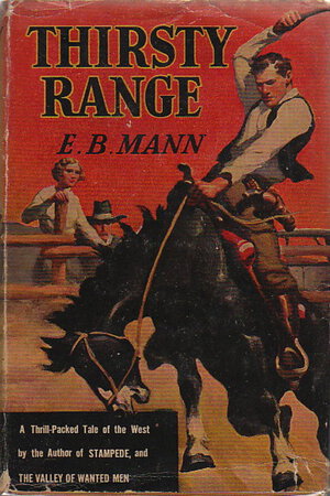 THIRSTY RANGE. by Mann, E. B.
