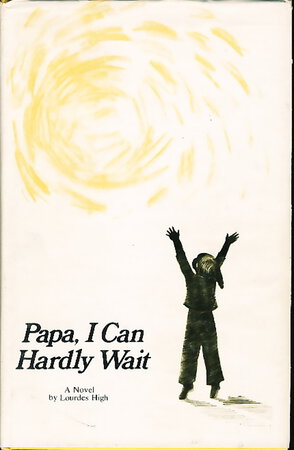 PAPA, I CAN HARDLY WAIT. by High, Lourdes.