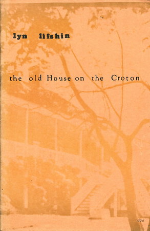 THE OLD HOUSE ON THE CROTON. by Lifshin, Lyn.