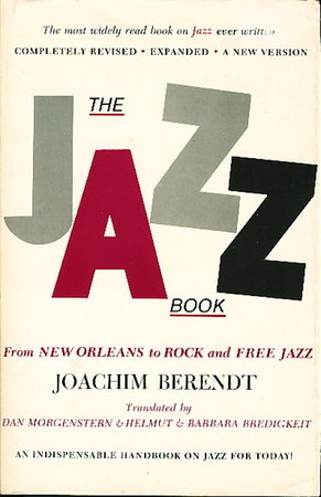 THE JAZZ BOOK: From New Orleans to Rock and Free Jazz. by Berendt, Joachim.