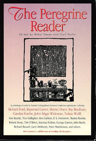 "KEITH" in THE PEREGRINE READER by Carlson, Ron and James D. Houston, signed] Vause, Mikel and Porter, Carl, editors (Carver, Raymond; Doctorow, E. L.; O'Brien, Tim; Matthiessen, Peter, et als, contributors)