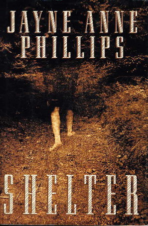 SHELTER. by Phillips, Jayne Anne.