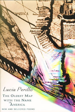 THE OLDEST MAP WITH THE NAME AMERICA: New and Selected Poems. by Perillo, Lucia (1958-2016)
