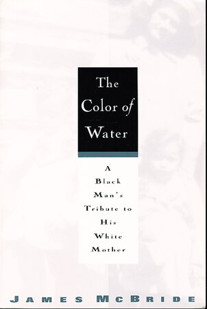 THE COLOR OF WATER. A Black Man's Tribute to His White Mother. by McBride, James.
