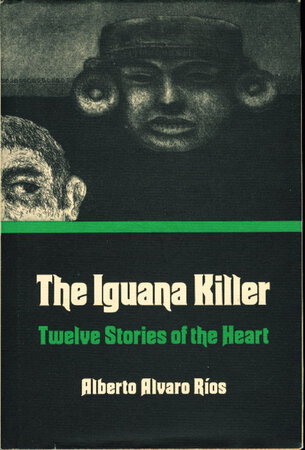 THE IGUANA KILLER: Twelve Stories Of The Heart. by Rios, Alberto Alvaro.