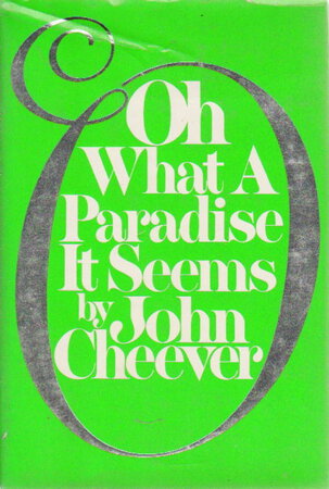 OH WHAT A PARADISE IT SEEMS. by Cheever, John.