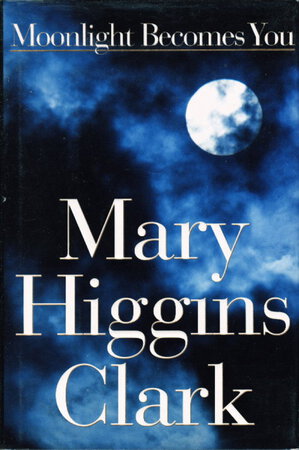 MOONLIGHT BECOMES YOU. by Clark, Mary Higgins.