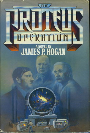 THE PROTEUS OPERATION. by Hogan, James P.