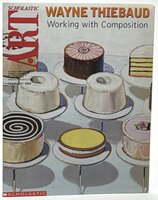 WAYNE THIEBAUD: Working with Composition, Scholastic Art February 2003. by Thiebaud, Wayne.