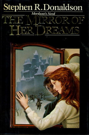 THE MIRROR OF HER DREAMS: Mordant's Need. by Donaldson, Stephen R.