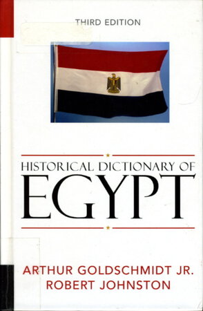 HISTORICAL DICTIONARY OF EGYPT (African Historical Dictionaries Series, No. 89). by Goldschmidt, Arthur Jr and Robert Johnston.