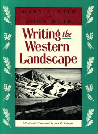 WRITING THE WESTERN LANDSCAPE. by Austin, Mary and Muir, John (edited by Ann H. Zwinger.)