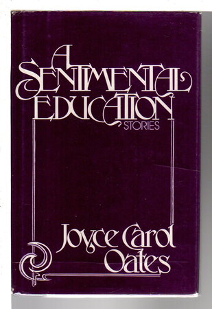 A SENTIMENTAL EDUCATION. by Oates, Joyce Carol.