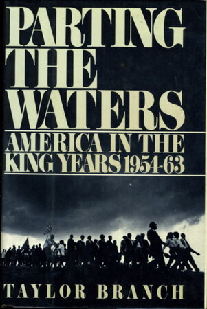 PARTING THE WATERS, AMERICA IN THE KING YEARS 1954-63. by Branch, Taylor.