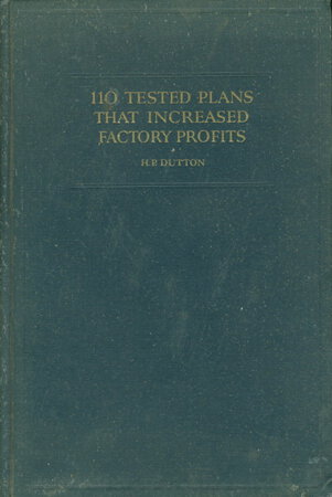 110 TESTED PLANS THAT INCREASED FACTORY PROFITS: Ideas selected from the pages of Factory and Industrial Management as of particular value in practical factory management. by Dutton, H. P., editor