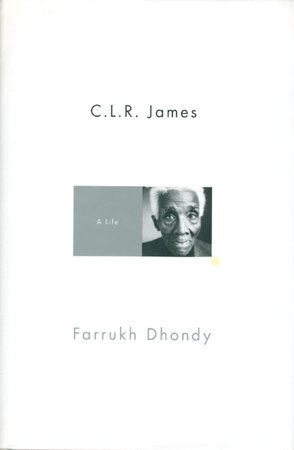 C. L. R. JAMES: A Life. by [James, C. L. R] Dhondy, Farrukh.