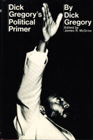 DICK GREGORY'S POLITICAL PRIMER. by Gregory, Dick, edited by James R. McGraw.