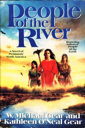 PEOPLE OF THE RIVER [The First North Americans Series.] by Gear, Kathleen O'Neal and W. Michael Gear