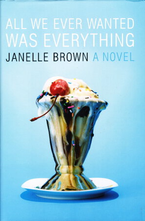 ALL WE EVER WANTED WAS EVERYTHING. by Brown, Janelle.