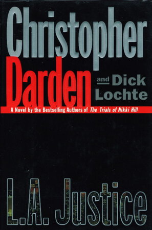 L.A. JUSTICE. by Darden, Christopher and Dick Lochte (signed)