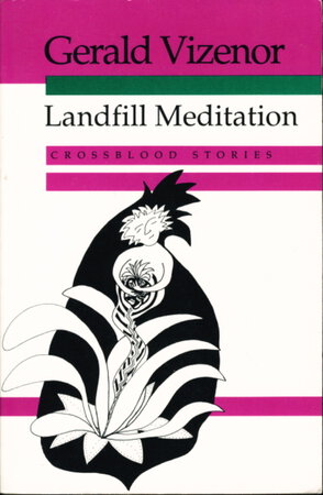 LANDFILL MEDITATION: Crossblood Stories. by Vizenor, Gerald.