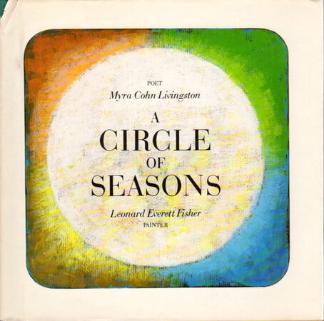 A CIRCLE OF SEASONS. by Livingston, Myra Cohn (illustrated by Leonard Everett Fisher.)