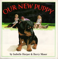 OUR NEW PUPPY. by Harper, Isabelle. llustrated by Barry Moser.