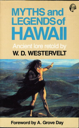 MYTHS AND LEGENDS OF HAWAII. by Westervelt, W. D.; foreword by A. Grove Day.
