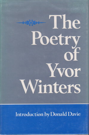 THE POETRY OF YVOR WINTERS. by Winters, Yvor. Introduction by Donald Davie.