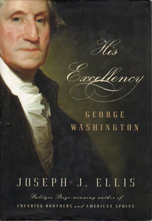 HIS EXCELLENCY: George Washington. by [Washington, George] Ellis, Joseph J.