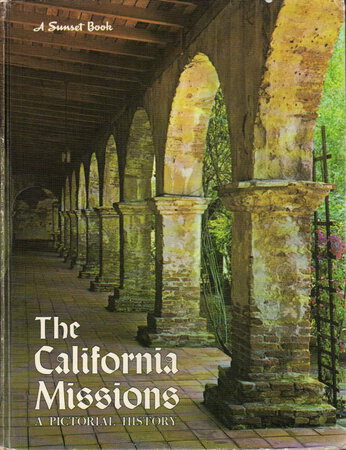 CALIFORNIA MISSIONS: A Pictorial History. by Johnson, Paul C. and the editorial staff of Sunset Books.