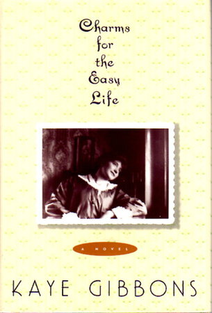 CHARMS FOR THE EASY LIFE. by Gibbons, Kaye.