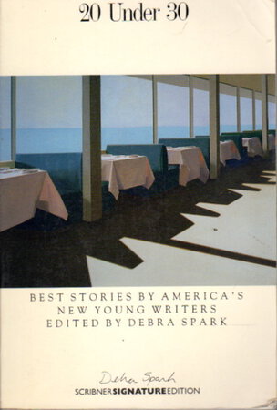 20 UNDER 30: Best Stories by America's New Young Writers. by Spark, Debra editor.