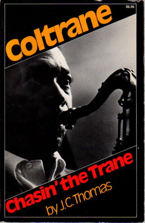CHASIN' THE TRANE: The Music and Mystique of John Coltrane. by Thomas, J. C.