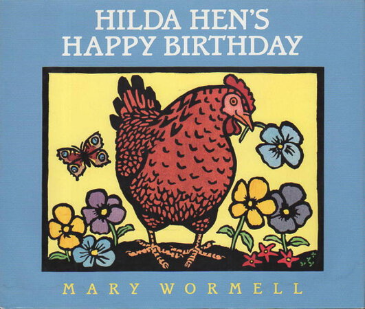HILDA HEN'S HAPPY BIRTHDAY. by Wormell, Mary.
