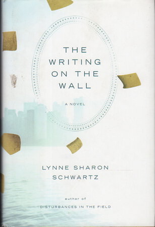 THE WRITING ON THE WALL. by Schwartz, Lynne Sharon.