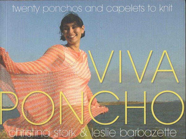 VIVA PONCHO: Twenty Ponchos & Caplets To Knit. by Stork, Christina and Leslie Barbazette.