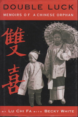 DOUBLE LUCK: Memoirs of a Chinese Orphan. by Lu Chi Fa with Becky White.