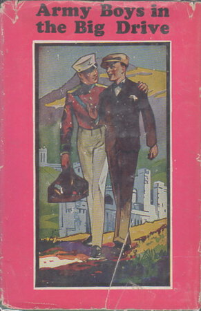 ARMY BOYS IN THE BIG DRIVE Or Smashing Forward to Victory (# 4 in Army Boys Series.) by Randall, Homer.