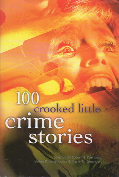100 CROOKED LITTLE CRIME STORIES. by [Anthology - signed] Weinberg, Robert; Stefan R. Dziemianowicz and Martin H. Greenberg, editors. William F. Nolan, signed.