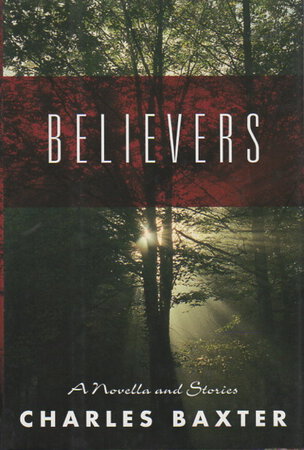 BELIEVERS: A Novella and Stories. by Baxter, Charles.