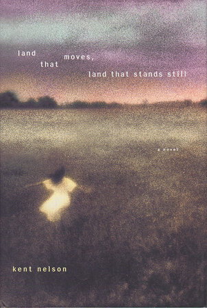 LAND THAT MOVES, LAND THAT STANDS STILL. by Nelson, Kent.
