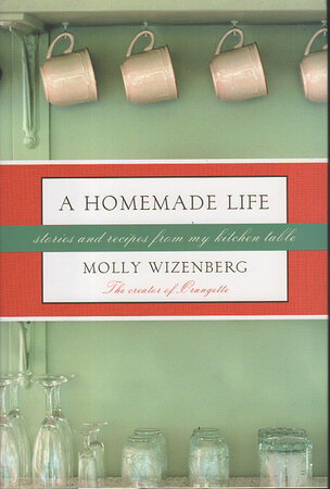 A HOMEMADE LIFE: Stories and Recipes from My Kitchen Table. by Wizenberg, Molly.